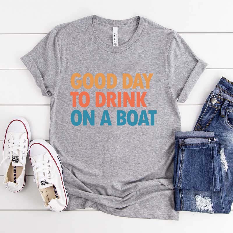 Good Day To Drink On A Boat T-Shirt