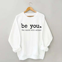 Be You The World Will Adjust Sweatshirt