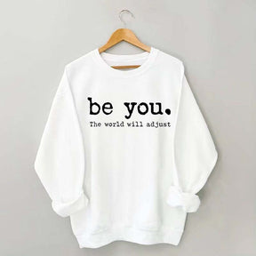 Be You The World Will Adjust Sweatshirt