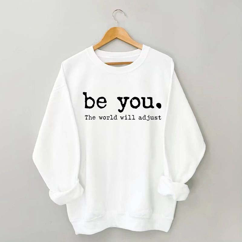 Be You The World Will Adjust Sweatshirt