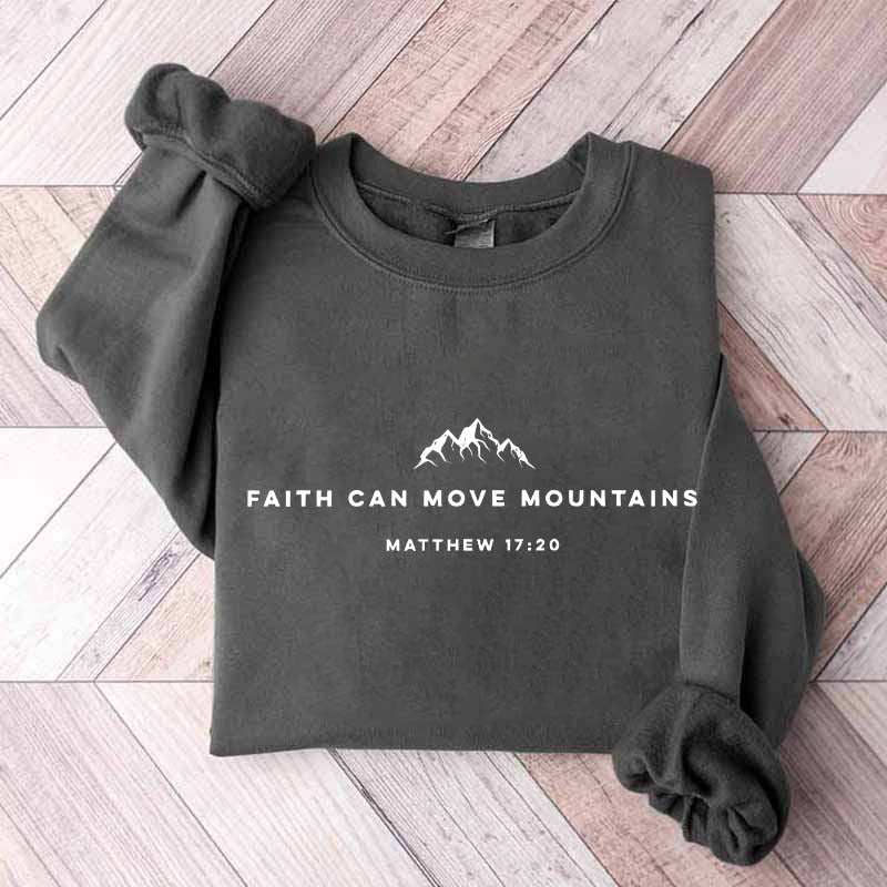 Religous Faith Can Move Mountains Sweatshirt