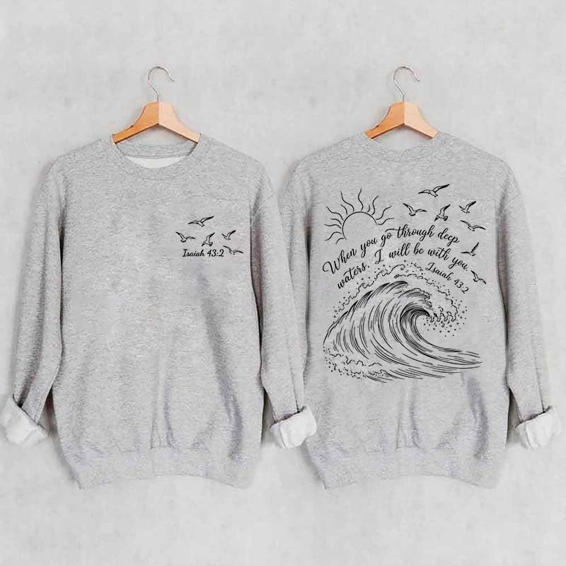 When You Go Through Deep Waters Sweatshirt