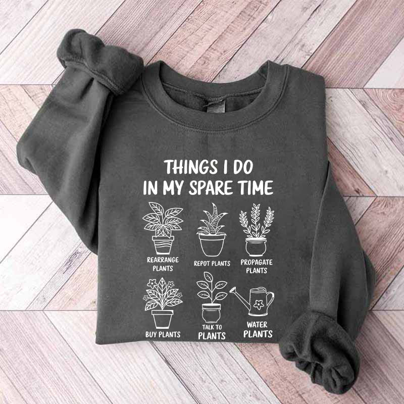 Plant Lover Things I Do In My Spare Time Sweatshirt