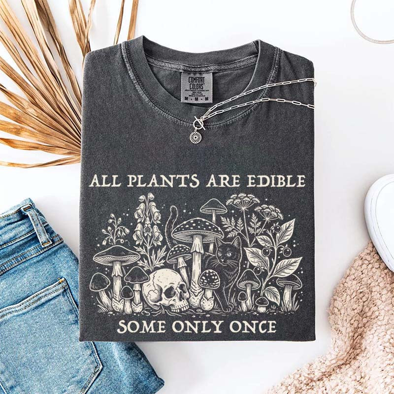 All Plants Are Edible Some Only Once Gardening T-Shirt