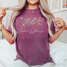 Consider How The Wildflowers Grow Religious Floral T-Shirt