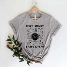 Don't Worry I Have a Plan T-Shirt