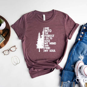 And Into The Forest I Go To Lose My Mind And Find My Soul T-Shirt