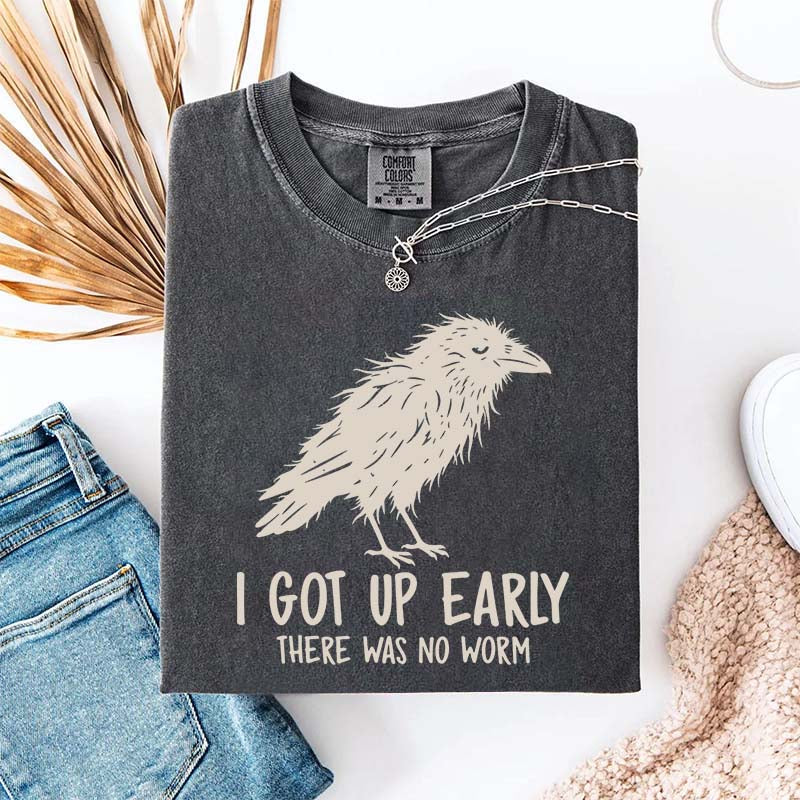 I Got Up Early There Was No Worm T-Shirt