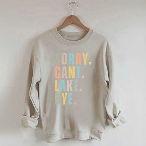 Sorry Can't Lake Bye Sweatshirt