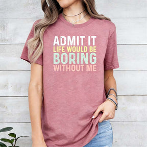 Sarcastic Admit It Sassy T-Shirt