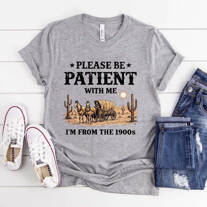 Western Please Be Patient With Me I'm From The 1900s T-Shirt