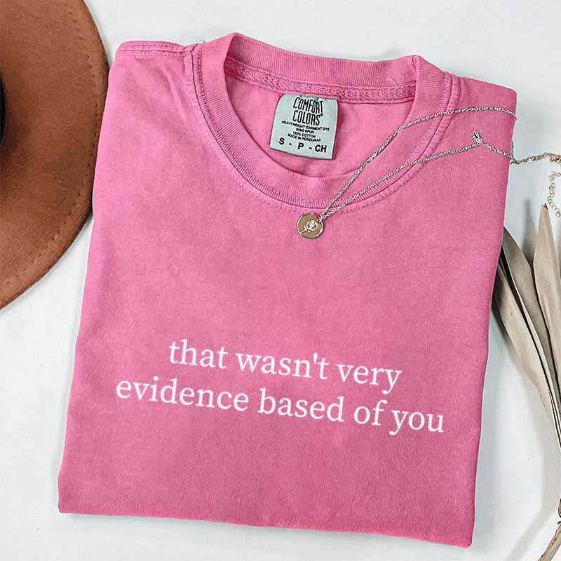 That Wasn't Very Evidence Based of You T-Shirt