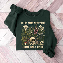 All Plants Are Edible Some Only Once Lover Sweatshirt