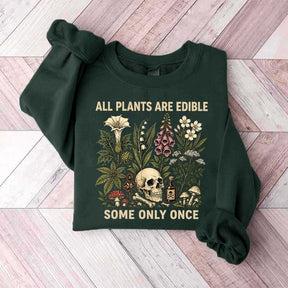 All Plants Are Edible Some Only Once Lover Sweatshirt