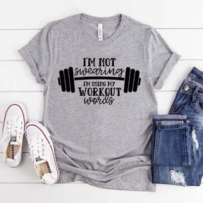 I'm Not Swearing I'm Using My Workout Words T-Shirt