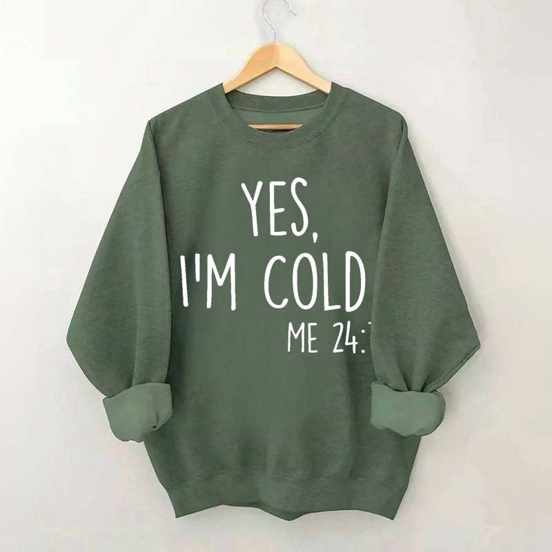 Yes, I'm Cold Sweatshirt
