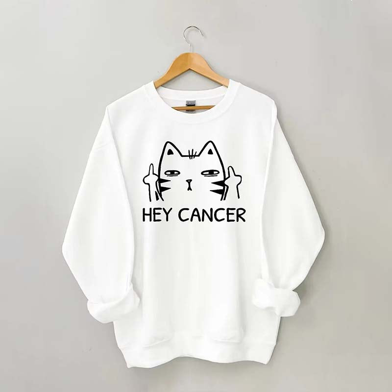 Hey Cancer Sweatshirt