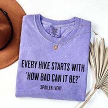 Every Hike Starts With How Bad Can It Be Sarcastic Hiking T-Shirt