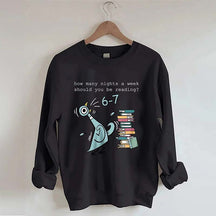 How Many Nights A Week Should You Be Reading 6-7 Sweatshirt