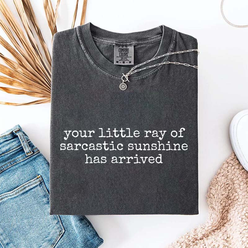 Your Little Ray of Sarcastic Sunshine Has Arrived T-Shirt