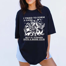 I Tried to Form A Gang But It Turned Into A Book Club T-Shirt