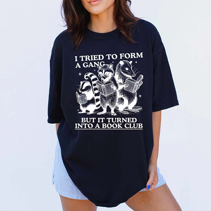 I Tried to Form A Gang But It Turned Into A Book Club T-Shirt