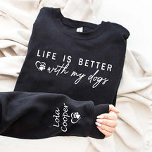 Custom Life is Better With My Dogs Sweatshirt