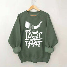 I'd Slap That Hockey Sweatshirt