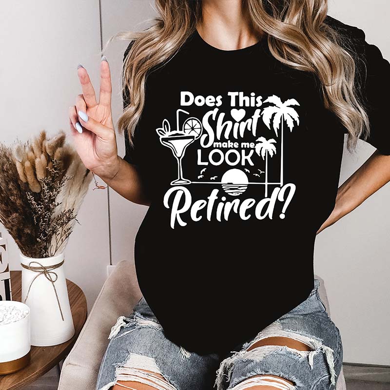 Does This Shirt Make Me Look Retired T-Shirt