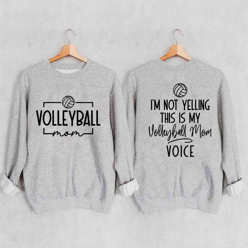 I'm Not Yelling This Is My Voice Volleyball Mom Sweatshirt