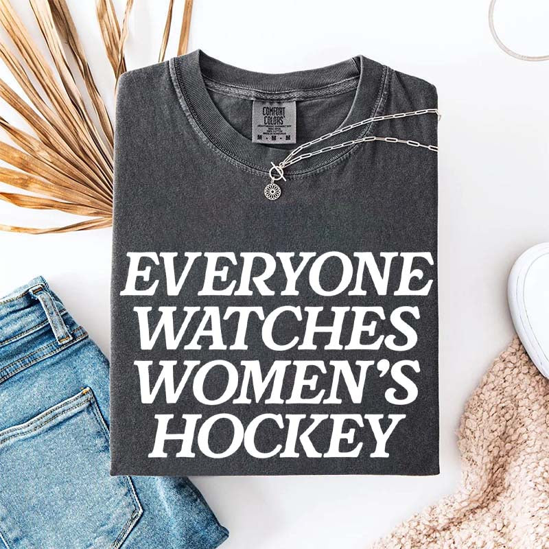 Everyone Watches Women's Hockey T-Shirt