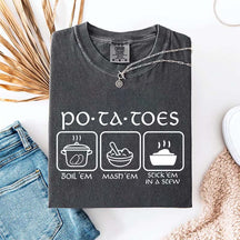 Potatoes Boil Em Mash Em Stick Em In A Stew T-Shirt