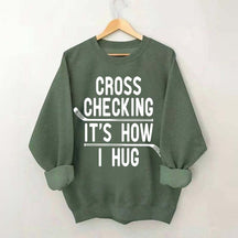 Cross Checking It's How I Hug Sweatshirt