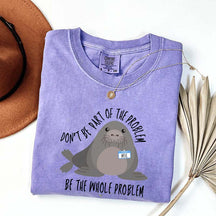 Funny Neil The Seal Be the Whole Problem T-Shirt