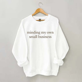 Minding My Own Small Business Cute Sweatshirt