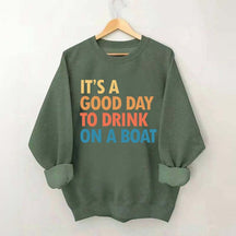 Funny It's A Good Day To Drink On A Boat Sweatshirt