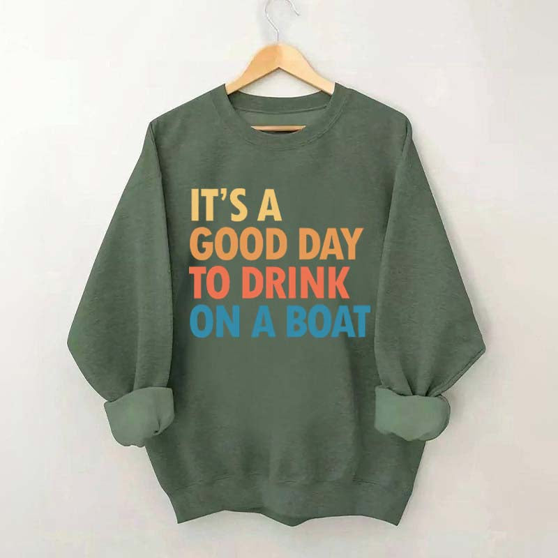 Funny It's A Good Day To Drink On A Boat Sweatshirt
