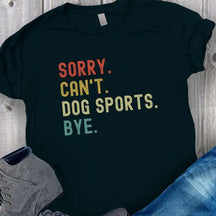 Sorry Can't Dog Sports T-Shirt