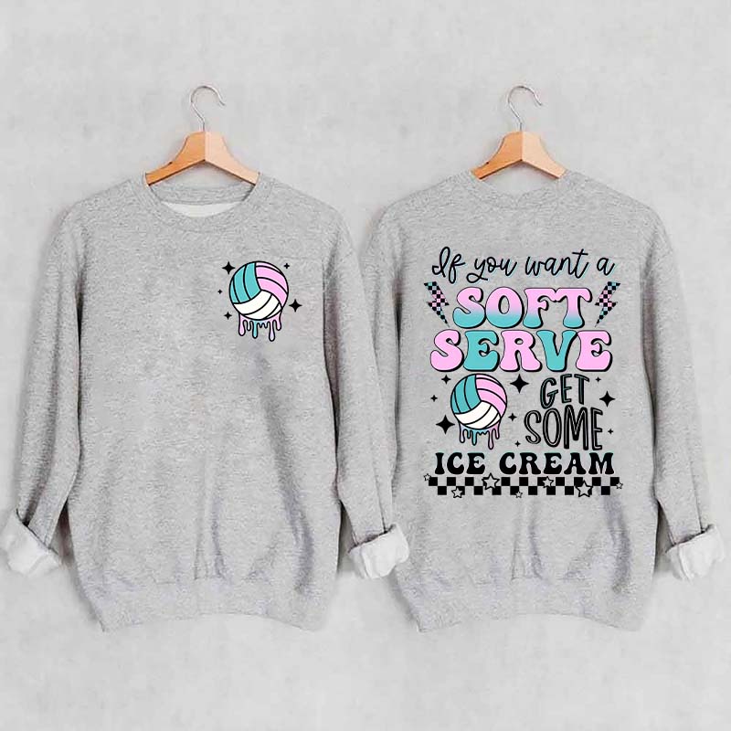 If You A Soft Serve Go Get Ice Cream Volleyball Sweatshirt
