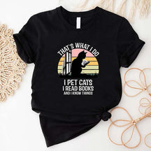 That's What I Do I Pet Cats I Read Books And I Know Things T-Shirt