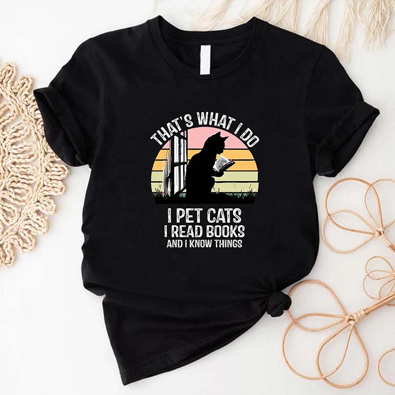 That's What I Do I Pet Cats I Read Books And I Know Things T-Shirt