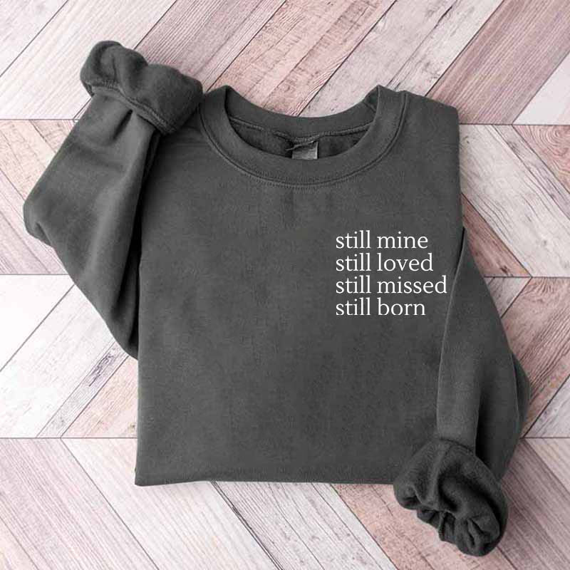 Still Mine Loved Missed Born Sweatshirt