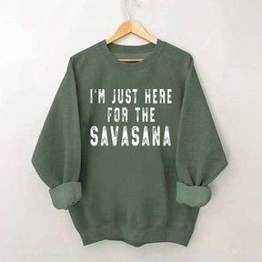 I'm Just Here For The Savasana Yoga Sweatshirt