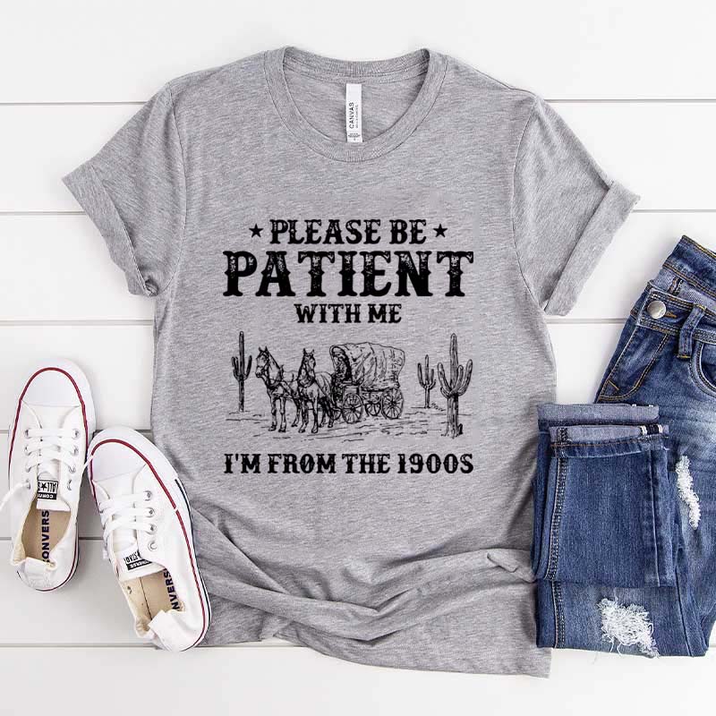 Please Be Patient With Me I'm From The 1900s Western T-Shirt