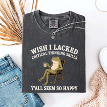 Wish I Lacked Critical Thinking Skills Y'all Seem So Happy Introvert T-Shirt