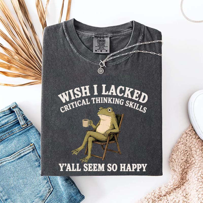 Wish I Lacked Critical Thinking Skills Y'all Seem So Happy Introvert T-Shirt