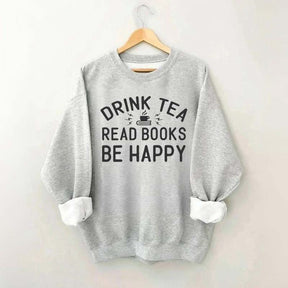 Drink Tea Read Books Be Happy Lover Sweatshirt