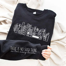 No Such Thing As Too Many Books' Sweatshirt