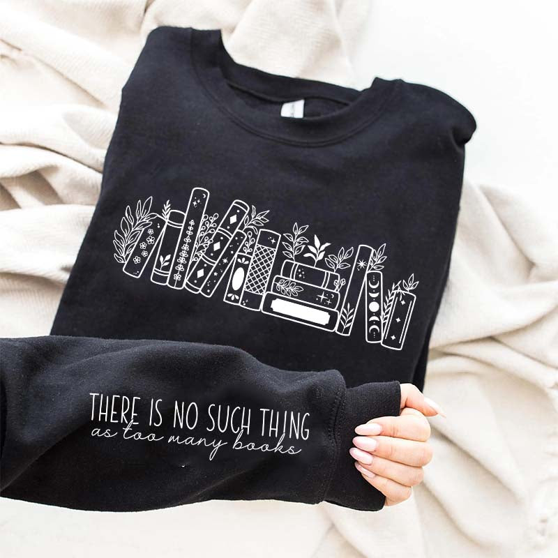 No Such Thing As Too Many Books' Sweatshirt