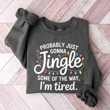 Cute Probably Just Gonna Jingle Some Of The Way I'm Tired Xmas Sweatshirt